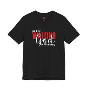 In the Waiting God Is Working Tee Shirt Unisex Jersey Short Sleeve Tee by Bear Box Boutique